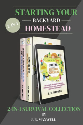 Starting Your Backyard Homestead 2-In-1 Survival Collection: Starting Your Backyard Homestead + Survival Handbook of Medicine - The #1 Beginner's Coll