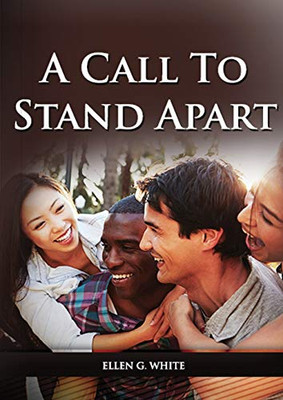 A Call to Stand Apart: (A book to Preparing youngs for a different style of christian life: country living, healthful living, consecrated way, living ... bible prophecy) (Ellen G. White on Family)