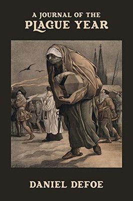 A Journal of the Plague Year: Being Observations or Memorials of the most remarkable occurrences, as well public as private, which happened in London ... who continued all the while in London.