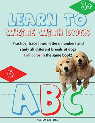 Learn to Write with Dogs Workbook: Practice for Kids with Line Tracing, Letters and Numbers (Full Color) Ages 3-6.: Practice for Kids with Line ... for Kids) (1) (Education Learning with Dogs)