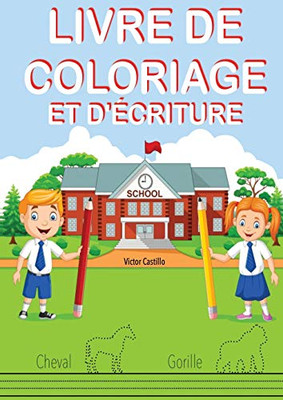 LIVRE DE COLORIAGE ET D'ÉCRITURE: Entraînez-vous, tracez des lignes, des cartes, écrire et colorier différents animaux. (1) (Livres Pour les Mères Qui Font l'École À la Maison) (French Edition)