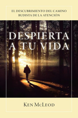 Despierta a Tu Vida: El Descubrimiento Del Camino Budista de la AtenciÃ³n