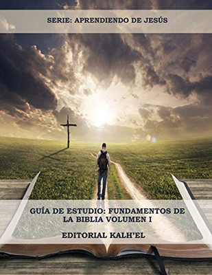 Guía de Estudio: Fundamentos de la Biblia: Las Escrituras, Cristo y su relación con las Escrituras, Los Atributos de Dios, La Creación, El Pecado y su ... Para Jóvenes Y Adultos) (Spanish Edition)