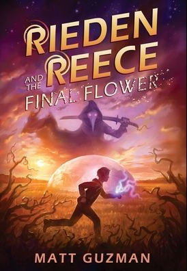 Rieden Reece and the Final Flower: Mystery, Adventure and a Thirteen-Year-Old Hero's Journey. (Middle Grade Science Fiction and Fantasy. Book 2 of 7 B