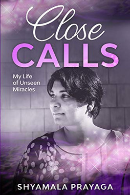 Close Calls: My Life of Unseen Miracles