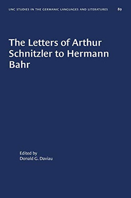 The Letters of Arthur Schnitzler to Hermann Bahr: Edited, Annotated, and with an Introduction (University of North Carolina Studies in Germanic Languages a)