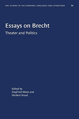 Essays on Brecht: Theater and Politics (University of North Carolina Studies in Germanic Languages a)
