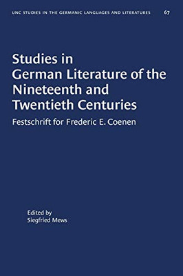 Studies in German Literature of the Nineteenth and Twentieth Centuries: Festschrift for Frederic E. Coenen (University of North Carolina Studies in Germanic Languages and Literature, 67)