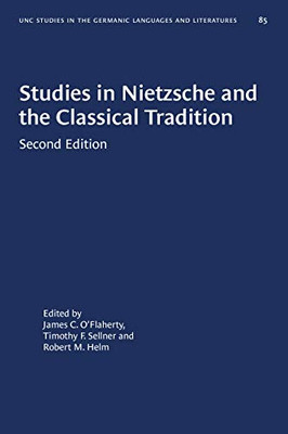 Studies in Nietzsche and the Classical Tradition (University of North Carolina Studies in Germanic Languages and Literature, 85)