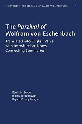 The Parzival of Wolfram von Eschenbach: Translated into English Verse with Introduction, Notes, Connecting Summaries (University of North Carolina Studies in Germanic Languages and Literature (5))