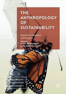 The Anthropology of Sustainability: Beyond Development and Progress (Palgrave Studies in Anthropology of Sustainability)