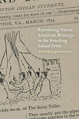 Recovering Native American Writings in the Boarding School Press