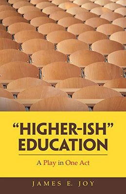 Higher-Ish Education: A Play in One Act