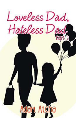 Loveless Dad, Hateless Dad: Part 2