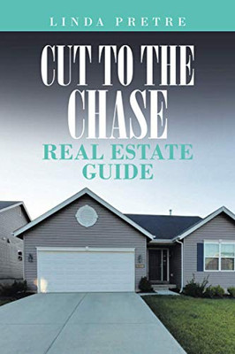 Cut to the Chase Real Estate Guide