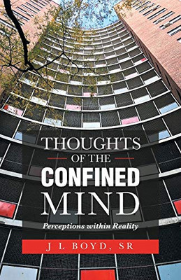 Thoughts of the Confined Mind: Perceptions within Reality
