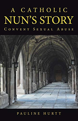 A Catholic Nun's Story: Convent Sexual Abuse