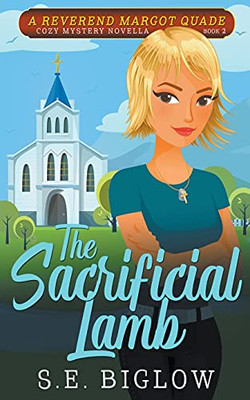 The Sacrificial Lamb (A Reverend Margot Quade Cozy Mystery Novella #2) (Reverend Margot Quade Cozy Mysteries)