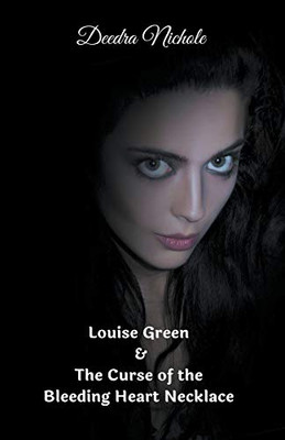 Louise Green & The Curse of the Bleeding Heart Necklace (The Louise Green Series)