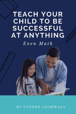 Teach Your Child To Be Successful At Anything, Even Math