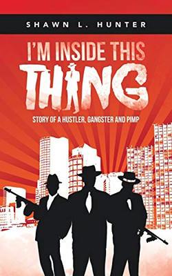 I'm Inside This Thing: Story of a Hustler, Gangster and Pimp