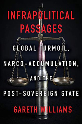 Infrapolitical Passages: Global Turmoil, Narco-Accumulation, and the Post-Sovereign State