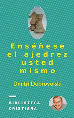 Enséñese el ajedrez usted mismo (Spanish Edition)