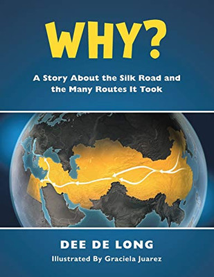 Why?: A Story About the Silk Road and the Many Routes It Took