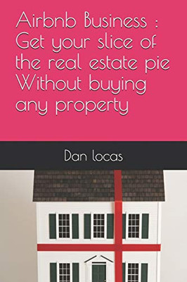 Airbnb Business : Get your slice of the real estate pie Without buying any property