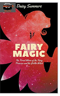 Fairy Magic: The Forest Wars of the Fairy Princess and the Goblin Witch