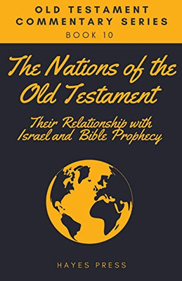 The Nations of the Old Testament: Their Relationship with Israel and Bible Prophecy