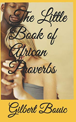 The Little Book of African Proverbs: A collection of Proverbs from across the continent of Africa
