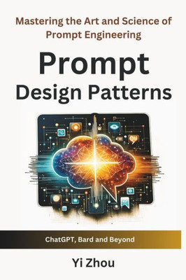 Prompt Design Patterns: Mastering the Art and Science of Prompt Engineering