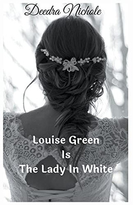 Louise Green Is The Lady In White (The Louise Green Series)