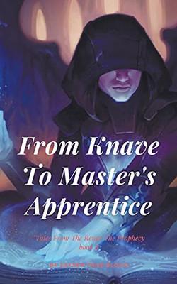 From Knave To Master's Apprentice: Tales From The Renge: The Prophecy, Book8