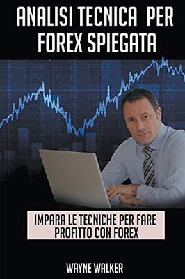 Analisi Tecnica Per Forex Spiegata (Italian Edition)