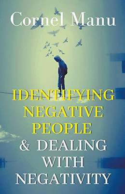 Identifying Negative People & Dealing With Negativity