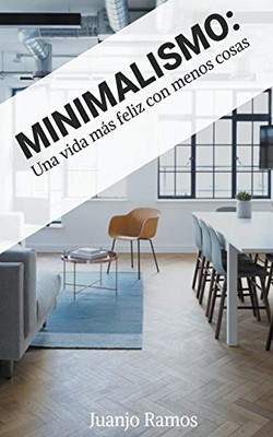 Minimalismo: una vida más feliz con menos cosas (Spanish Edition)
