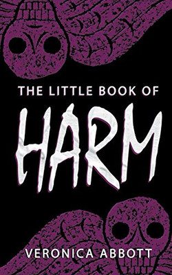 The Little Book of Harm (Bad Advice for Terrifying Times)