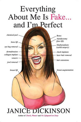 Everything about Me Is Fake . . . and I'm Perfect