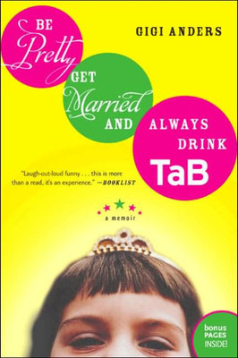 Be Pretty, Get Married, and Always Drink Tab: A Memoir