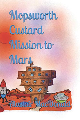 Mopsworth Custard Mission to Mars (Mopsworth Custard Books)