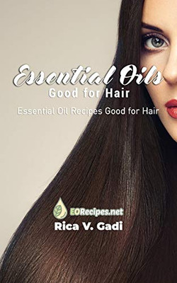 Essential Oils Good for Hair: Essential Oil Recipes Good for Hair