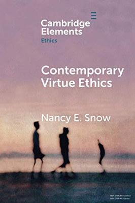 Contemporary Virtue Ethics (Elements in Ethics)