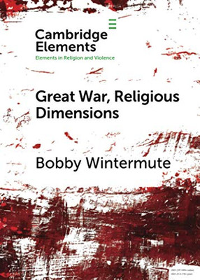 Great War, Religious Dimensions (Elements in Religion and Violence)