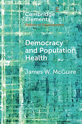 Democracy and Population Health (Elements in the Politics of Development)