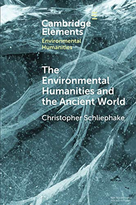 The Environmental Humanities and the Ancient World: Questions and Perspectives (Elements in Environmental Humanities)