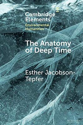 The Anatomy of Deep Time (Elements in Environmental Humanities)