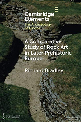 A Comparative Study of Rock Art in Later Prehistoric Europe (Elements in the Archaeology of Europe)