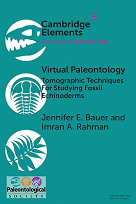 Virtual Paleontology: Tomographic Techniques For Studying Fossil Echinoderms (Elements of Paleontology)